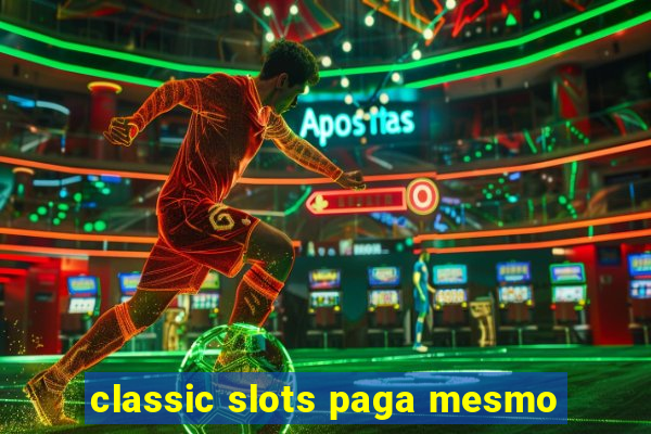 classic slots paga mesmo